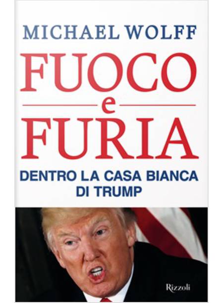 FUOCO E FURIA. DENTRO LA CASA BIANCA DI TRUMP