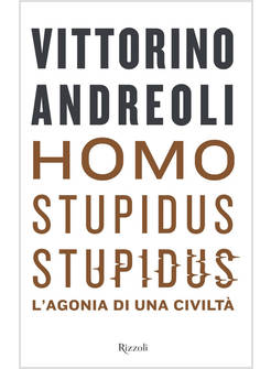 HOMO STUPIDUS STUPIDUS. L'AGONIA DI UNA CIVILTA'