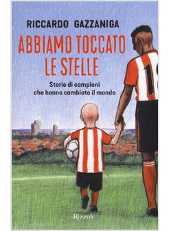 ABBIAMO TOCCATO LE STELLE. STORIE DI CAMPIONI CHE HANNO CAMBIATO IL MONDO