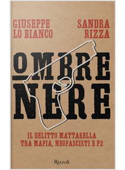 OMBRE NERE. IL DELITTO MATTARELLA TRA MAFIA, NEOFASCISTI E P2