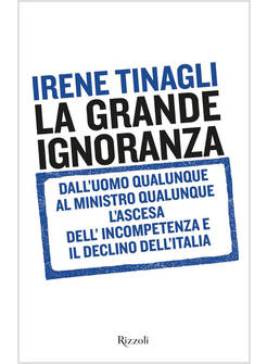 LA GRANDE IGNORANZA. DALL'UOMO QUALUNQUE AL MINISTRO QUALUNQUE