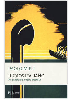 IL CAOS ITALIANO. ALLE RADICI DEL NOSTRO DISSESTO 