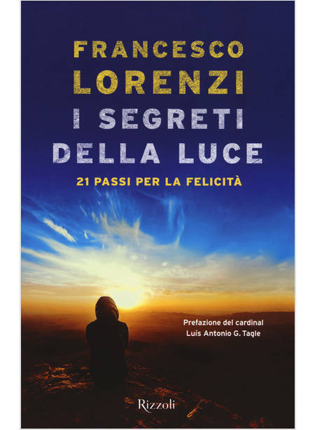 I SEGRETI DELLE LUCE. 21 PASSI PER LA FELICITA' 