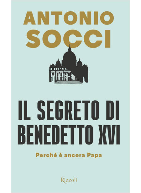 IL SEGRETO DI BENEDETTO XVI. PERCHE' E' ANCORA PAPA