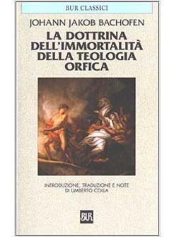 DOTTRINA DELL'IMMORTALITA' DELLA TEOLOGIA ORFICA (LA)