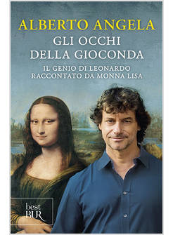 GLI OCCHI DELLA GIOCONDA IL GENIO DI LEONARDO RACCONTATO DA MONNA LISA