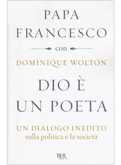 DIO E' UN POETA. UN DIALOGO INEDITO SULLA POLITICA E LA SOCIETA'