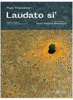 LAUDATO SI'. LETTERA ENCICLICA SULLA CURA DELLA CASA COMUNE