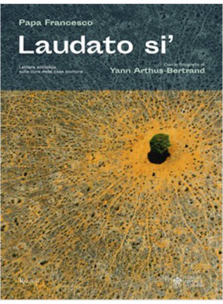 LAUDATO SI'. LETTERA ENCICLICA SULLA CURA DELLA CASA COMUNE