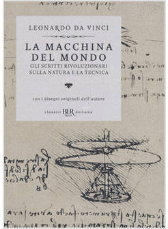 LA MACCHINA DEL MONDO. GLI SCRITTI RIVOLUZIONARI SULLA NATURA E LA TECNICA