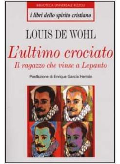 L'ULTIMO CROCIATO IL RAGAZZO CHE VISSE A LEPANTO. GIOVANNI D'AUSTRIA