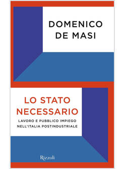 LO STATO NECESSARIO. LAVORO E PUBBLICO IMPIEGO NELL'ITALIA POSTINDUSTRIALE