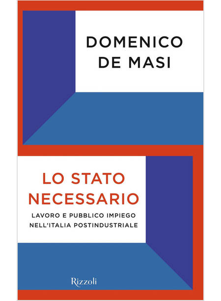 LO STATO NECESSARIO. LAVORO E PUBBLICO IMPIEGO NELL'ITALIA POSTINDUSTRIALE