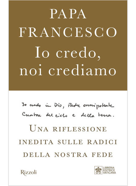 IO CREDO, NOI CREDIAMO. UNA RIFLESSIONE INEDITA SULLE RADICI DELLA NOSTRA FEDE