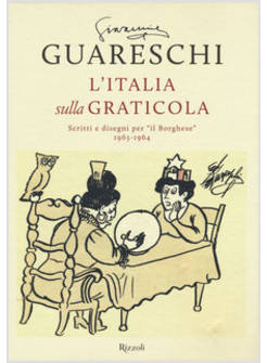 L'ITALIA SULLA GRATICOLA SCRITTI E DISEGNI PER IL BORGHESE 1963-1964