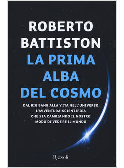 LA PRIMA ALBA DEL COSMO. DAL BIG BANG ALLA VITA NELL'UNIVERSO
