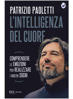 L'INTELLIGENZA DEL CUORE COMPRENDERE LE EMOZIONI PER REALIZZARE I NOSTRI SOGNI