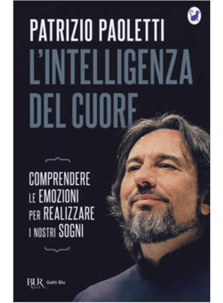 L'INTELLIGENZA DEL CUORE COMPRENDERE LE EMOZIONI PER REALIZZARE I NOSTRI SOGNI