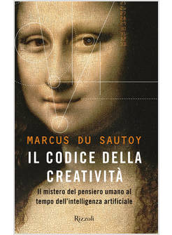 IL CODICE DELLA CREATIVITA'. IL MISTERO DEL PENSIERO UMANO