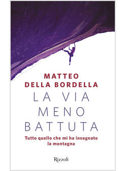 LA VIA MENO BATTUTA. TUTTO QUELLO CHE MI HA INSEGNATO LA MONTAGNA