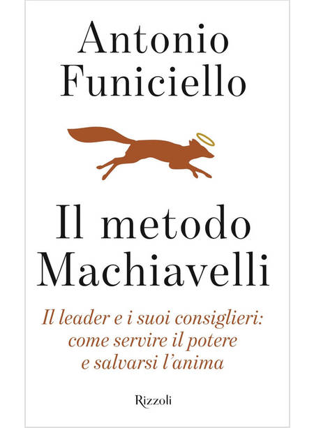 IL METODO MACHIAVELLI IL LEADER E I SUOI CONSIGLIERI: COME SERVIRE IL POTERE