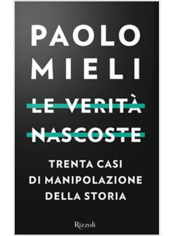 LE VERITA' NASCOSTE. TRENTA CASI DI MANIPOLAZIONI DELLA STORIA