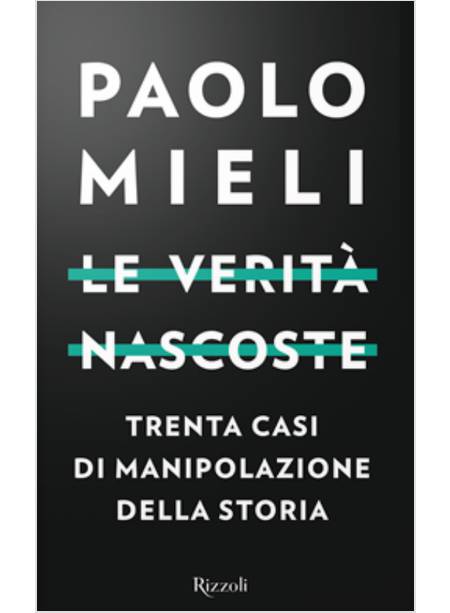 LE VERITA' NASCOSTE. TRENTA CASI DI MANIPOLAZIONI DELLA STORIA