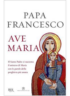 AVE MARIA IL SANTO PADRE CI RACCONTA IL MISTERO DI MARIA