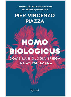 HOMO BIOLOGICUS COME LA BIOLOGIA SPIEGA LA NATURA UMANA