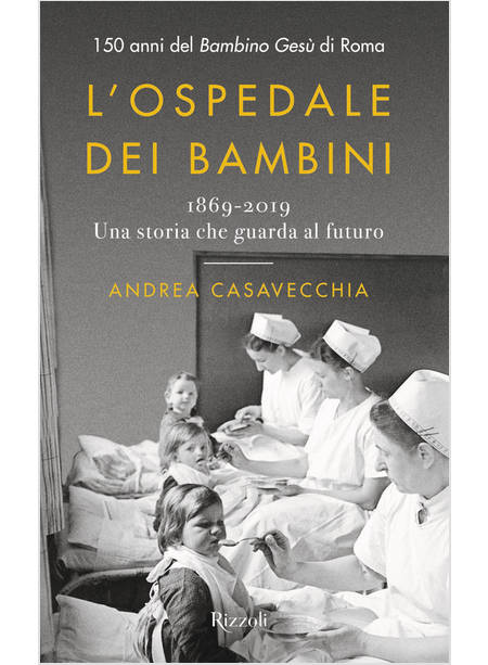 L'OSPEDALE DEI BAMBINI.150 ANNI DEL BAMBINO GESU' DI ROMA. 
