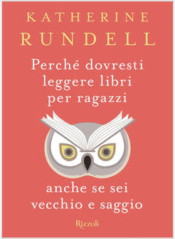 PERCHE' DOVRESTI LEGGERE LIBRI PER RAGAZZI ANCHE SE SEI VECCHIO E SAGGIO
