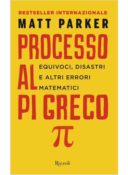 PROCESSO AL PI GRECO. EQUIVOCI, DISASTRI E ALTRI ERRORI MATEMATICI