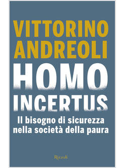 HOMO INCERTUS. IL BISOGNO DI SICUREZZA NELLA SOCIETA' DELLA PAURA