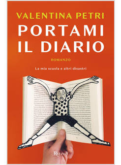 PORTAMI IL DIARIO. LA MIA SCUOLA E ALTRI DISASTRI