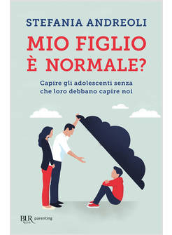 MIO FIGLIO E' NORMALE? CAPIRE GLI ADOLESCENTI SENZA CHE LORO DEBBANO CAPIRE NOI