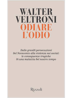 ODIARE L'ODIO. DALLE GRANDI PERSECUZIONI DEL NOVECENTO ALLA VIOLENZA SUI SOCIAL