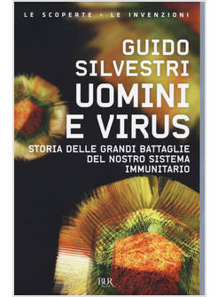 UOMINI E VIRUS STORIA DELLE GRANDI BATTAGLIE DEL NOSTRO SISTEMA IMMUNITARIO