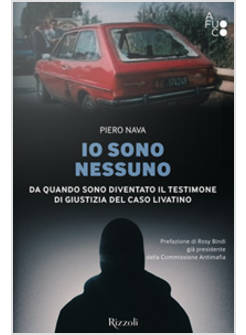IO SONO NESSUNO. DA QUANDO SONO DIVENTATO IL TESTIMONE DI GIUSTIZIA 