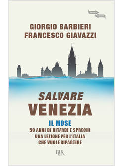 SALVARE VENEZIA IL MOSE 50 ANNI DI RITARDI E SPRECHI UNA LEZIONE PER L'ITALIA