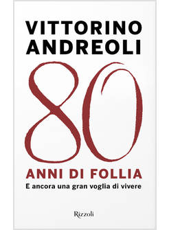 80 ANNI DI FOLLIA E ANCORA UNA GRAN VOGLIA DI VIVERE