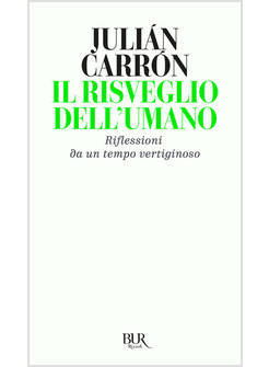 IL RISVEGLIO DELL'UMANO. RIFLESSIONI DA UN TEMPO VERTIGINOSO