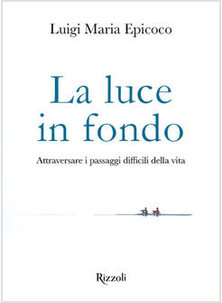 LA LUCE IN FONDO ATTRAVERSARE I PASSAGGI DIFFICILI DELLA VITA