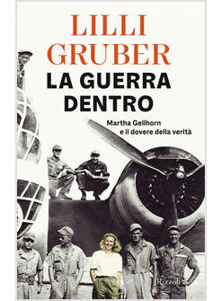 LA GUERRA DENTRO MARTHA GELLHORN E IL DOVERE DELLA VERITA'