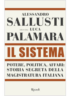 IL SISTEMA POTERE, POLITICA AFFARI: STORIA SEGRETA DELLA MAGISTRATURA ITALIANA