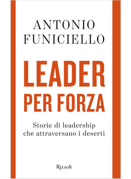 LEADER PER FORZA. STORIE DI LEADERSHIP CHE ATTRAVERSANO I DESERTI