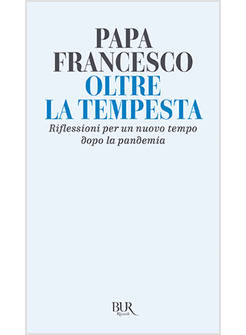 OLTRE LA TEMPESTA RIFLESSIONI PER UN NUOVO TEMPO DOPO LA PANDEMIA