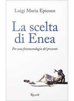 LA SCELTA DI ENEA PER UNA FENOMENOLOGIA DEL PRESENTE 