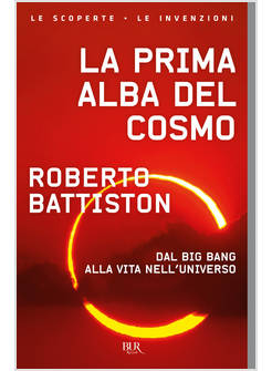 LA PRIMA ALBA DEL COSMO DAL BIG BANG ALLA VITA NELL'UNIVERSO