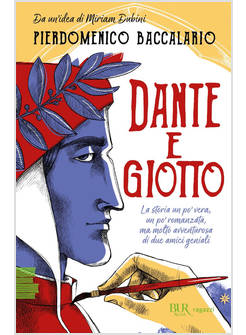 DANTE E GIOTTO. LA STORIA UN PO' VERA, UN PO' ROMANZATA, MA MOLTO AVVENTUROSA DI
