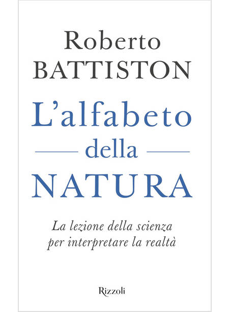 L'ALFABETO DELLA NATURA LA LEZIONE DELLA SCIENZA PER INTERPRETARE LA REALTA' 